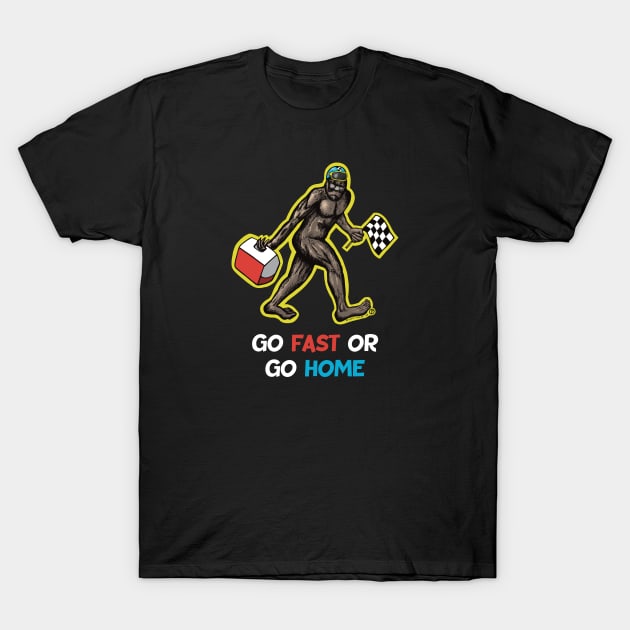 Bigfoot Go Fast Or Go Home T-Shirt by Art from the Blue Room